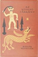 Az utolsó sárkány. Bolgár népmesék. Vál.: Karig Sára. Ford.: Karig Sára, Sipos István. Az utószót és a jegyzeteket írta Juhász Péter. A könyv borító illusztrációja és az illusztrációk Lóránt Lilla munkái. Népek meséi sorozat. Bp., 1966, Európa. Kiadói félvászon-kötés, kiadói papír védőborítóban, jó állapotban. Megjelent 3150 példányban.