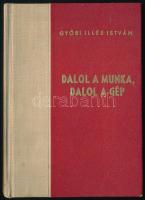 Győri Illés István: Dalol a munka dalol a gép. Versek. Kossa István előszavával. Bp., 1948, Athenaeum, 96 p. Kiadói félvászon-kötés, kissé kopott borítóval.   "Ebből a műből 5200 példány készült, melyből 200 számozott amateur példányt a szerző sajátkezű aláírásával látott el." Számozott (118./200), a szerző által ALÁÍRT példány.