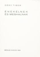 Déry Tibor: Énekelnek és meghalnak. (Békéscsaba), 1928., Genius,(Tevan-ny.), 61+3 p. Első kiadás! A ...