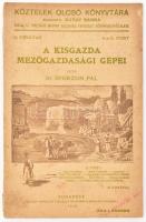 Ifj. Sporzon Pál: A kisgazda mezőgazdasági gépei. II. füzet. Köztelek Olcsó Könyvtára II. évf. 11. és 12. füzet. Bp.,1918, Országos Magyar Gazdasági Egyesület,( "Pátria"-ny.) Kiadói papírkötés, foltos borítóval, a gerincen hiánnyal.