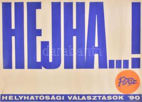 Kemény György (1936- ): Hejha...! Helyhatósági választások 90, Fidesz választási plakát, 1990. F.k.: Deutsch Tamás, TIPO-KOLOR Kft., feltekerve, kis foltokkal, az egyik sarkán kis gyűrődéssel, 69x49 cm