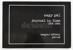 Nagy Pál: Journal in-time 1974-1984. A szerző, Nagy Pál (1934- ) avantgárd író, műfordító, újságíró, tipográfus, a Magyar Műhely c. irodalmi, művészeti és kritikai folyóirat alapítója által DEDIKÁLT példány. Párizs, 1984, Magyar Műhely. Kiadói kartonált papírkötés, kiadói papír védőborítóban.