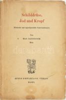 Max Saegesser: Schilddrüase, Jod und Krop. Klinische und experimentelle Untersuchungen. Basel, 1939, Benno Schwabe & Co. Német nyelven. Kiadói papírkötés, kissé sérült gerinccel, foltos borítóval.