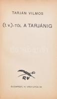 Tarján Vilmos: (t.v.)-től a Tarjánig. Bp., [1937], R.V. (Pápai Ernő-ny.), 204+(4) p. Első kiadás. Kiadói aranyozott egészvászon-kötés, kopottas borítóval, helyenként kissé sérült, foltos lapokkal, néhány lap kijár. Tarján Vilmos (1881-1947) újságíró, színházigazgató, az I. világháborúban haditudósító. A rendőrségi riport egyik legsikeresebb művelője volt a magyar sajtóban. 1920-tól 1936-ig a New York Kávéház Rt. igazgatója volt.