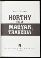 Kanyó András: Horthy és a magyar tragédia. Népszabadság Könyvek. Bp, 2008, Népszabadság. Fekete-fehé...