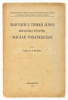 Galla Ferenc: Marnavics Tomkó János boszniai püspök magyar vonatkozásai. Közrebocsátja a Római Magyar Történetkutató Intézet és a Római Magyar Pápai Egyházi Intézet. Bp., 1940, (Stephaneum ny.). 261 p. Kiadói papírborítóban