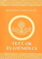 Tett, ok és gyümölcs. Láma Csöpel tanítása, negyedik kötet. Bp., 2007, Magyarországi Karma Kargyüpa Buddhista Közösség, kiadói papírkötés, 176 p, jó állapotban.