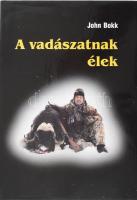 Bokk, John: A vadászatnak élek. 2007. DEDIKÁLT! Kiadói kartonált kötés, papír védőborítóval, jó állapotban.