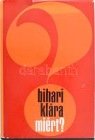 Bihari Klára: Miért? Regény. (DEDIKÁLT). Bp., 1969, Szépirodalmi Könyvkiadó. Első kiadás. Kiadói egészvászon-kötés, kissé sérült kiadói papír védőborítóban. A szerző, Bihari Klára (1917-1997) József Attila-díjas író, költő által DEDIKÁLT példány.