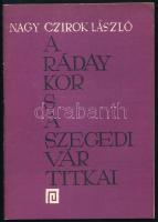 Nagy Czirok László: A Ráday kor s a szegedi vár titkai. Kiskunhalas, 1962, (Múzeumok Rotaüzeme-ny.), 48 p. Kiadói papírkötés. Megjelent 350 példányban.