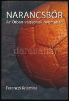 Ferenczi Krisztina: Narancsbőr. Az Orbán-vagyonok nyomában. H.n., 2014, Tény Kft. Kiadói papírkötés.