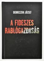 Debreczeni József: A fideszes rablógazdaság. Miskolc, 2013, DE.HUKÖNYV Kft. Kiadói kartonált papírkötés.