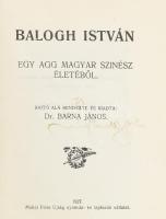 Dr. Barna János: Balogh István. Egy agg magyar színész életéből. ALÁÍRT! 15/100. számozott példány. ...