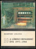 Remport Zoltán: A Lőrinci Hengermű 10 éve. 1975-1984. (DEDIKÁLT). (Dunaújváros, 1986), Dunai Vasmű. Kiadói papírkötés, kissé sérült kiadói papír védőborítóban. A szerző által DEDIKÁLT példány.