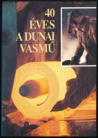 40 éves a Dunai Vasmű. A Dunai Vasmú rövid története 1950-1990. Főszerk.: Korompay János. H.n., 1991, Mercurius Sajtókiadó. Kiadói papírkötés.