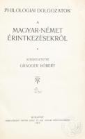 Philologiai dolgozatok a magyar-német érintkezésekről. Szerk.:  Gragger Róbert. Bp., 1912., Hornyánszky Viktor, VII+1+384 p.+3 t.+1 (kihajtható) t. Átkötött félvászon-kötés, intézményi bélyegzésekkel.