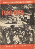 A magyar történelem képekben. 1918-1919. Szerk.: Réti László. Bp.,1957., Hazafias Népfront. Kiadói papírkötés.