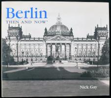 Gay, Nick: Berlin Then and Now San Diego, 2005. Thunder Bay Press. Kiadói kartonált papírkötésben, papír védőborítóval