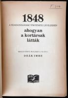 Deák Imre: 1848. A szabadságharc története levelekben, ahogyan a kortársak látták. Összegyűjtötte és...