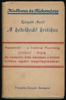 Kárpáti Aurél: A kételkedő kritikus. Kultura és Tudomány 61. Bp., [1928], Franklin-Társulat, 203+(1) p. Kiadói egészvászon-kötés, kissé sérült kiadói papír védőborítóban