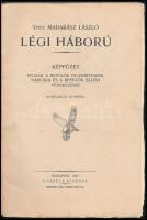Vitéz Madarász László: Légi háború. Képfüzet. Példák a repülők felderítésére, harcára és a repülők e...
