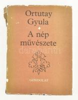 Ortutay Gyula: A nép művészete. Bp., 1981, Gondolat. Kiadói egészvászon kötés, sérült papír védőborítóval, jó állapotban.