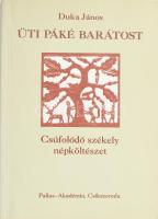 Duka János: Üti páké barátost. Csúfolódó székely népköltészet. Csíkszereda, 1995, Pallas-Akadémia. Kiadói papírkötés, jó állapotban.