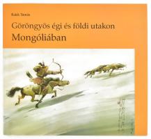 Rakk Tamás: Göröngyös égi és földi utakon Mongóliában. Veszprém, 2004. Kiadói egészvászon kötés, papír védőborítóval, jó állapotban.