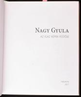 Sárváriné Reider Zsuzsanna (szerk.): Nagy Gyula az igaz képek festője. Várpalota, 2017. Készült 1000...