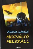 Angyal László: Megváltó felszáll. A szerző, Angyal László (1946- ) vitorlázórepülő, pilóta által DEDIKÁLT példány. Bp., 2011, Digitalbooks. Kiadói papírkötés.