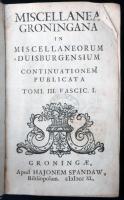 Miscellanea Groningana in miscellaneorum Duisburgensium continuationem publicata, vol. 3-4. egybekötve (Gröningen: 1740 Hajonem Spandaw, 724 + 678 + (48) p. Korabeli kézzel ít gerincű félpergamen kötésben, jó állapotban