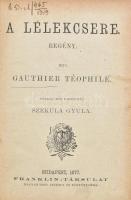 Gauthier Téophile: A lélekcsere. Bp., 1877, Franklin. Egészvászon kötés, védőlap sérült, kopottas állapotban.