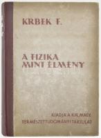 Krbek, Franz: A fizika mint élmény. Ford. Aujeszky László. Bp., 1943., Kir. M. Természettudományi Társulat, VIII+360 p. + XVI t. Kiadói félvászon-kötés, kissé kopott borítóval.