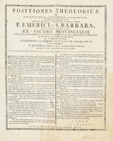 1769 Positiones Theologicae de fine ultimo hominis, actibus humanis, vitiis et peccatis honori et venerationi admodum reverendi, religiosissimi in Christo patris P. Emerici á S. Barbara, Sac. Ord. FF. B. M. V. de Monte Carmelo ex-vicarri provincialis.... Budae, Typis Leopoldi Francisci Landerer, hajtott, a hátoldalán javított, 1 sztl.