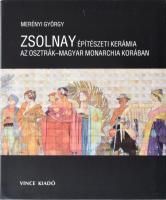 Merényi György: Zsolnay építészeti kerámia az Osztrák-Magyar Monarchia korában. Bp.,2015.,Vince. Gazdag képanyaggal illusztrált. Kiadói papírkötés,