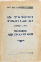 Régi egyházművészet országos kiállítása. Ausstellung alter kirchlicher Kunst. Bp., 1930, Iparművészeti Múzeum,(Pátria-ny.), 162 p.+32 (fekete-fehér fotók) t. Kiadói papírkötés, foltos borítóval, a gerincen kis hiánnyal, de alapvetően jó állapotban.