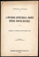 Farkas Elemérné: A Fővárosi Levéltárban őrzött építési tervek jegyzéke. A Budai és az Óbudai levéltár építési tervei. Összeáll.: - - . Levéltári Jegyzékek 3. Bp., 1965, Művelődésügyi Minisztérium Levéltári Osztálya - Levéltárak Országos Központja, 556 p. Kiadói papírkötés, a borítón és a lapok sarkán helyenként foltokkal. Megjelent 500 példányban.