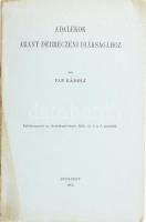 Pap Károly: Adalékok Arany debreczeni diákságához. Különlenyomat. Bp., 1912, (Franklin-ny.), 2+16 p.+1 t. Kiadói papírkötés, foltos borítóval, a gerincen kis sérüléssel.