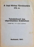 1941 Telekkönyvi jog végrehajtása Erdélyben. (18800/1941 I. M. számú rendelet.) A Jogi Hírlap Törvénytára 578. sz. Bp., 1941, (Centrum-ny.), 349-369 p. Kiadói papírkötés.