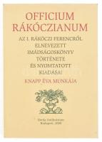 Knapp Éva: Officium Rákóczianum. Az I. Rákóczi Ferencről elnevezett imádságoskönyv története és nyomtatott kiadásai. Officium Rákóczianum. Az I. Rákóczi Ferencről elnevezett imádságoskönyv története és nyomtatott kiadásai. Bp. 2000. Borda Antikvárium. 200 l. Kiadói papírborítóval. Az Officium Rákóczianum címen közel kétszáz éven át folyamatosan megjelent imádságoskönyv úgynevezett laikus breviárium 1882-ig kilencvenkilenc kiadást ért meg. A könyv ezen kiadványok keletkezéstörténetét írja meg. 600 példányban jelent meg.