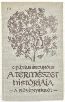 C. Plinius Secundus: A természet históriája. (A növényekről). Részletek a XII-XXI. kötetből. Vál.: Zánkai Géza. Ford.: Tóth Sándor. Bp., 1987, Natura. Kiadói egészvászon-kötés, volt könyvtári példány.