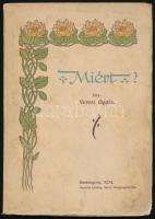 Veress Gyula: Miért? Esztergom, 1924, Laiszky János, 1 t.+91 p. Kiadói szecessziós papírkötés, foltos, kissé szakadt borítóval és foltos címképpel.