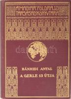 Bánhidi Antal (1902-1994): A gerle 13 útja. - - útinaplója. Magyar Földrajzi Társaság Könyvtára. Bp.,[1937],Franklin, 201 p. +4 (2 térkép,1 rajz, 1 grafikon) t. +1 p. + 24 (fekete-fehér képtáblák) t. Egészoldalas fekete-fehér képekkel illusztrálva. Kiadói dúsan aranyozott egészvászon sorozatkötésben, gerince kopott