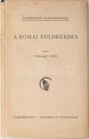 Tomasz Jenő. A római földkérdés. (A köztársaság.) Parthenon-Tanulmányok 7. Bp., 1943,Parthenon (Franklin-ny.), 94+2 p. Egyetlen kiadás. Kiadói egészvászon-kötés, kiadói foltos papír védőborítóban.