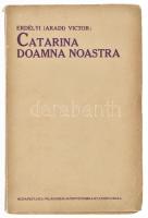 Erdélyi (Aradi) Victor: Catarina Doamna noastra. Bp., 1913. Világosság könyvnyomda. 134p. Kiadói papírborítóval