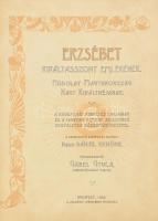 Erzsébet királyasszony emlékének. Hódolat Magyarország nagy királynéjának. A királyi ház fenséges ta...