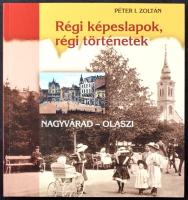 Péter I. Zoltán: Régi képeslapok, régi történetek Nagyvárad-Olaszi. Noran Libro, 287 oldal, 2016. / Oradea-Olosig on old postcards. 287 pages