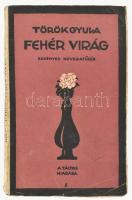 Török Gyula: Fehér virág. Bp.,- é.n Táltos, 130p. Illusztrált papírkrötésben, első oldal sarkán kis hiány Kiadói papírkötésben