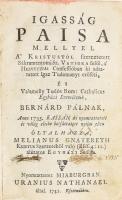 [Helmeczi Komoróczi István (1670-1753)]: Igasság paisa, mellyel a Kristustól szereztetett sákramentomi sz. vatsora felől, a helvetziai confessióban ki adattatott igaz tudományt erőséti; és valamelly tudós rom. cath. egyházi személynek, Bernárd Pálnak, anno 1735. Kassán ki nyomtattatott és világ eleibebotsáttatott nyilai ellen oltalmazza, Melianus Gnatereth. Miaburg, 1741. Uranius , 4 sztl. lev.+464 p.+19 sztl. lev. Átkötött modern kartonált papírkötés, az elülső szennylapon névbejegyzéssel, a címlap és néhány lap szélén restaurációval (címlap, 225-240), kissé foltos lapokkal.