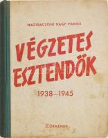 Nagybaczoni Nagy Vilmos: Végzetes esztendők 1938-1945. (Kispest, 1947), Körmendy, 1 t.+ 272 p. Első kiadás. Kiadói félvászon-kötés, kissé sérült, foltos borítóval.